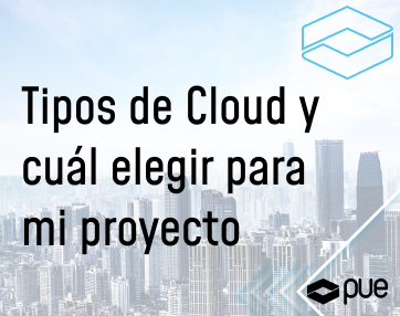 Por qué utilizar una nube o cloud y qué tipo elegir para mi proyecto