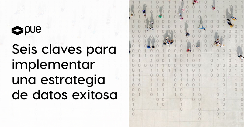 Seis claves para implementar una estrategia de datos exitosa